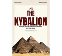 The Kybalion The Definitive Living Edition, Annotated, Enhanced, Explained, illustrated, Criticized with Glossary, Timeline, and more.