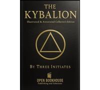 The Kybalion: The Seven Hermetic PrinciplesA Classic Work of Hermetic Philosophy with Illustrations, a Complete Modern Commentary, Chapter Summaries, and Key Takeaways
