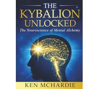 The Kybalion Unlocked: The Neuroscience of Mental Alchemy