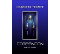 The Kyrean Tarot Companion (The Technomystic Library)