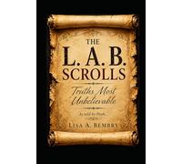 The L. A. B. Scrolls: Truths Most Unbelievable: As told by Pooh