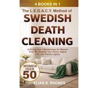 The L.E.G.A.C.Y. Method of Swedish Death Cleaning: A 60-Day 4-in-1 Masterclass for Women Over 50: Simplify Your Home, Digital Life, and Family Legacy (The No-B.S. Guide to Living Lighter)