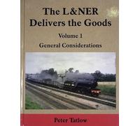 The L&NER Delivers the Goods Volume 1: General Considerations