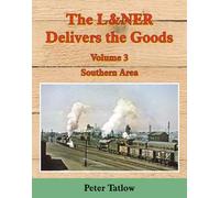 The L&NER Delivers the Goods Volume 3: Southern Area