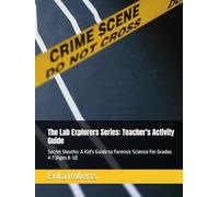 The Lab Explorers Series: Teacher's Activity Guide: Forensic Science Grades 4-7 (Ages 8-12) (Lab Explorer Books)