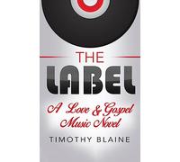 The Label: A "Love & Gospel Music" novel: Volume 4