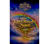 The Label-Managed Soul: False Identity, Scapegoating, and the Recovery of the True Self (How to Optimize Christlike Emotional and Spiritual Intelligence)