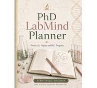 The LabMind Planner: Protocols, Papers & PhD Progress: Lab Notebook and Research Organizer for PhD Students