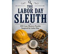 The Labor Day Sleuth: 150 Cozy Mystery Puzzles to Solve the Killer, Victim, Weapon, and Crime Scene. (The Holiday Sleuth Series)