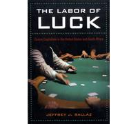 The Labor of Luck : Casino Capitalism in the United States and South Africa