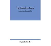 The laboratory mouse; its origin, heredity, and culture
