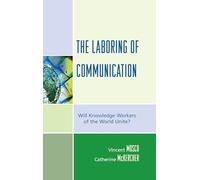 The Laboring of Communication: Will Knowledge Workers of the World Unite? (Critical Media Studies)