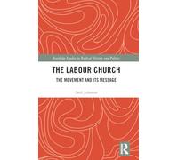 The Labour Church: The Movement & Its Message (Routledge Studies in Radical History and Politics)