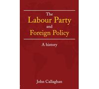 The Labour Party and Foreign Policy: A History