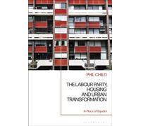 The Labour Party, Housing and Urban Transformation : In Place of Squalor