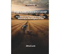 THE LABOURER’S CAMP: Foundational Teachings for Labouring Effectively in The Kingdom of God