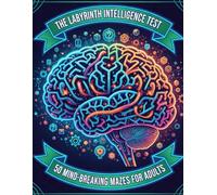 The Labyrinth Intelligence Test: 50 Mind-Breaking Mazes for Adults