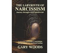 THE LABYRINTH OF NARCISSISM: JOURNEY THROUGH A TOXIC KALEIDOSCOPE