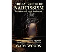 THE LABYRINTH OF NARCISSISM: JOURNEY THROUGH A TOXIC KALEIDOSCOPE