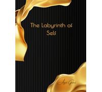 The Labyrinth of Self: Unraveling Your True Identity: A Psychological Journey Through Perception, Memory, and the Unseen Forces That Shape Who You Are