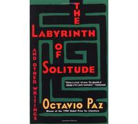 The Labyrinth of Solitude ; the Other Mexico ; Return to the Labyrinth of Solitude ; Mexico and the United States ; the Philanthropic Ogre (Winner of the Nobel Prize)
