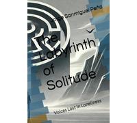 The Labyrinth of Solitude: Voices Lost in Loneliness