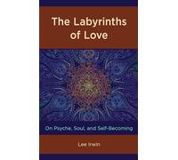 The Labyrinths of Love: On Psyche, Soul, and Self-Becoming