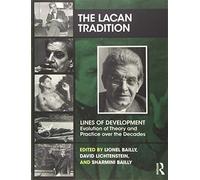 The Lacan Tradition: Lines of Development-Evolution of Theory and Practice over the Decades (The Lines of Development - Evolution of Theory and Practice over the Decades Series)