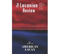 The Lacanian Review 12: American Lacan (The Lacanian Review - International Journal of Lacanian Psychoanalysis)