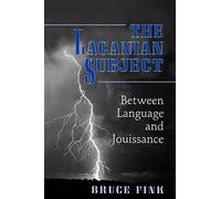 The Lacanian Subject : Between Language and Jouissance