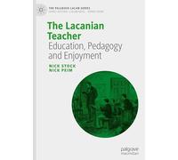 The Lacanian Teacher: Education, Pedagogy and Enjoyment (The Palgrave Lacan Series)