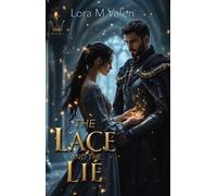 The Lace and the Lie: A slow burn fantasy romance of royal betrayal, forbidden magic, and a warrior who cannot choose duty over love