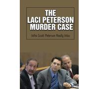 The Laci Peterson Murder Case: Who Scott Peterson Really Was