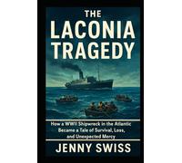 The Laconia Tragedy: How a WWII Shipwreck in the Atlantic Became a Tale of Survival, Loss, and Unexpected Mercy