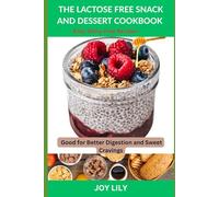 The lactose free snack and dessert cookbook: Easy Dairy-Free Recipes for Better Digestion and Sweet Cravings