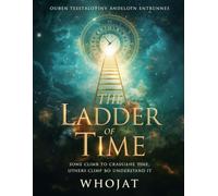 The Ladder of Time: What if a single moment could define eternity?
