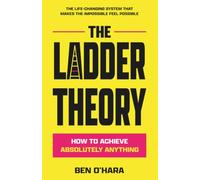 The Ladder Theory: How To Achieve Absolutely Anything