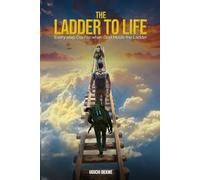 The Ladder to Life: Every Step Counts When God Holds The Ladder