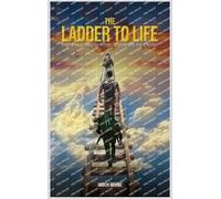 The Ladder to Life: Every Step Counts When God Holds The Ladder