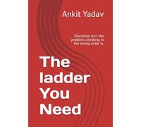 The ladder You Need: Discipline isn't the problem, climbing in the wrong order is.