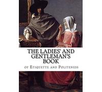 The Ladies' and Gentleman?s Book of Etiquette and Politeness