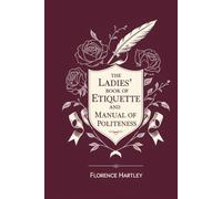 The Ladies' Book of Etiquette and Manual of Politeness