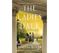 The Ladies Hall: A Novel of Three Women Who Refused to Be Silenced
