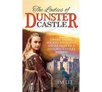 The Ladies of Dunster Castle: Grand dames, wicked wives and other tales of a historic castle's women