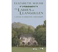The Ladies of Llangollen: A Study in Romantic Friendship