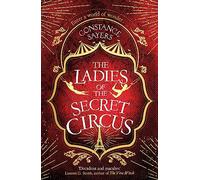 The Ladies of the Secret Circus: enter a world of wonder with this spellbinding novel