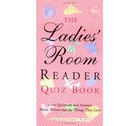 The Ladies' Room Reader Quiz Book: 1,000 Questions and Answers About Women and the Things They Love