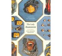 The Lady Anatomist - The Life and Work of Anna Morandi Manzolini