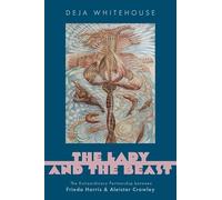 The Lady and the Beast – The Extraordinary Partnership between Frieda Harris and Aleister Crowley