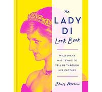 The Lady Di Look Book: What Diana Was Trying to Tell Us Through Her Clothes (Hardback) - Eloise Moran Book